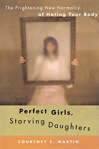 cover image Perfect Girls, Starving Daughters: The Frightening New Normalcy of Hating Your Body