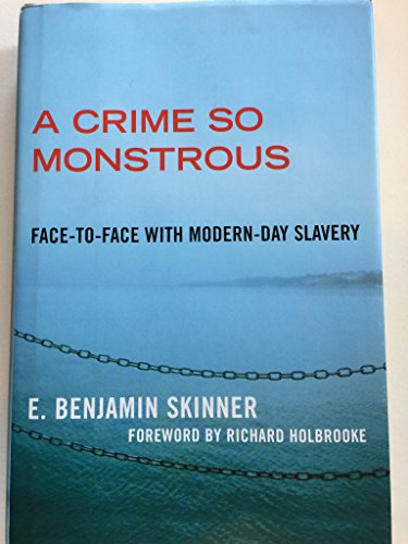 cover image A Crime So Monstrous: Face-to-Face with Modern-Day Slavery