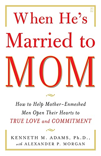 cover image When He's Married to Mom: How to Help Mother-Enmeshed Men Open Their Hearts to True Love and Commitment