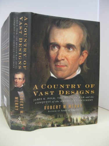 cover image A Country of Vast Designs: James K. Polk and the Conquest of the American Continent