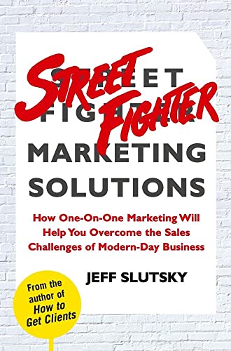 cover image Street Fighter Marketing Solutions: How One-on-One Marketing Will Help You Overcome the Challenges of Modern-Day Salesmanship