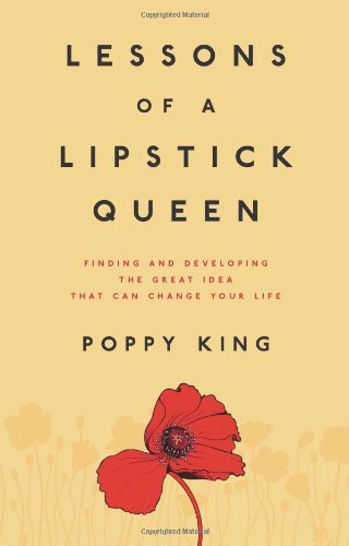 cover image Lessons of a Lipstick Queen: Finding and Developing the Great Idea That Can Change Your Life