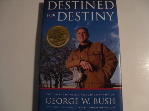 cover image Destined for Destiny: The Unauthorized Autobiography of George W. Bush