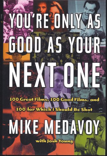 cover image YOU'RE ONLY AS GOOD AS YOUR NEXT ONE: 100 Great Films, 100 Good Films, and 100 for Which I Should Be Shot