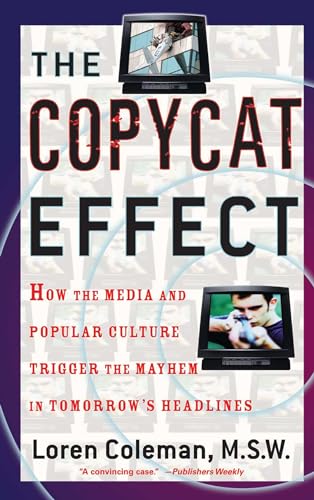 cover image THE COPYCAT EFFECT: How the Media and Popular Culture Trigger the Mayhem in Tomorrow's Headlines