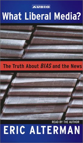 cover image WHAT LIBERAL MEDIA?: The Truth About Bias
 and the News