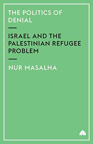 cover image THE POLITICS OF DENIAL: Israel and the Palestinian Refugee Problem