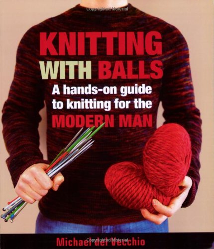 cover image Knitting with Balls: A Hands-On Guide to Knitting for the Modern Man