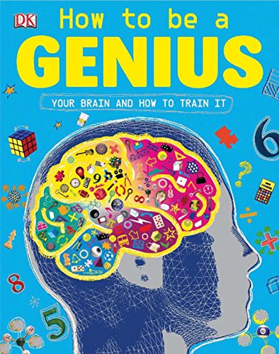 cover image How to Be a Genius: Your Brain and How to Train It