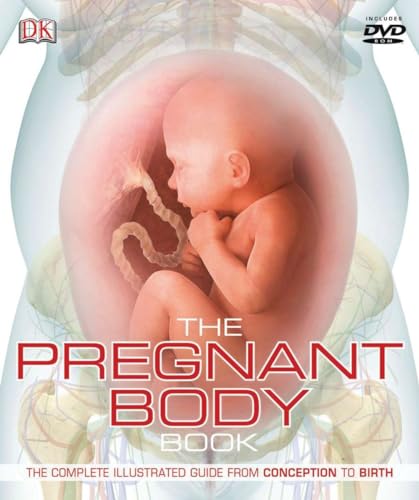 cover image The Pregnant Body Book: The Complete Illustrated Guide From Conception To Birth