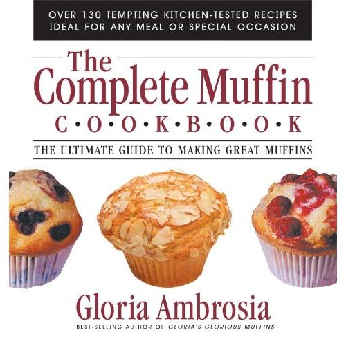 cover image The Complete Muffin Cookbook: The Ultimate Guide to Making Great Muffins