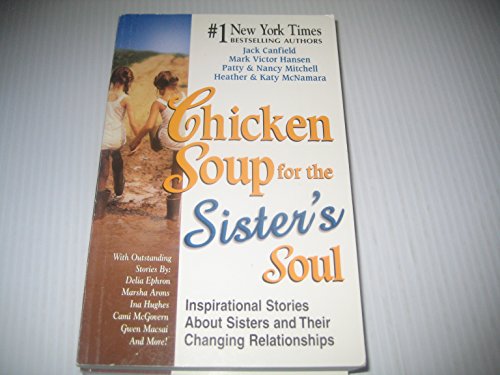 cover image Chicken Soup for the Sister's Soul: 101 Inspirational Stories about Sisters and Their Changing Relationships