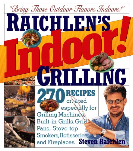 cover image RAICHLEN'S INDOOR! GRILLING: 270 Recipes Just for Grill Pans, Countertop Grills, Grilling Machines, Stovetop Grills, Rotisseries & Fireplaces