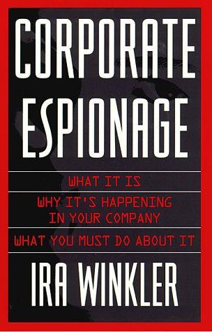 cover image Corporate Espionage: What It Is, Why It's Happening in Your Company, What You Must Do about It