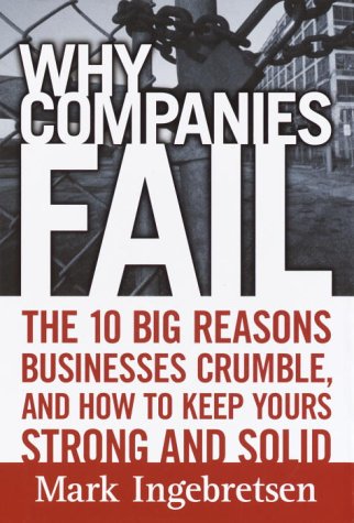 cover image Why Companies Fail: The 10 Big Reasons Businesses Crumble, and How to Keep Yours Strong and Solid