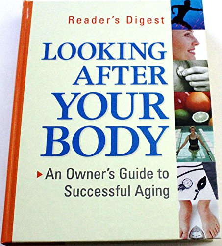 cover image LOOKING AFTER YOUR BODY: An Owner's Guide to Successful Aging
The Editors of Reader's Digest