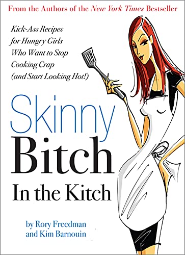 cover image Skinny Bitch in the Kitch: Kick-Ass Recipes for Hungry Girls Who Want to Stop Eating Crap (and Start Looking Hot!)