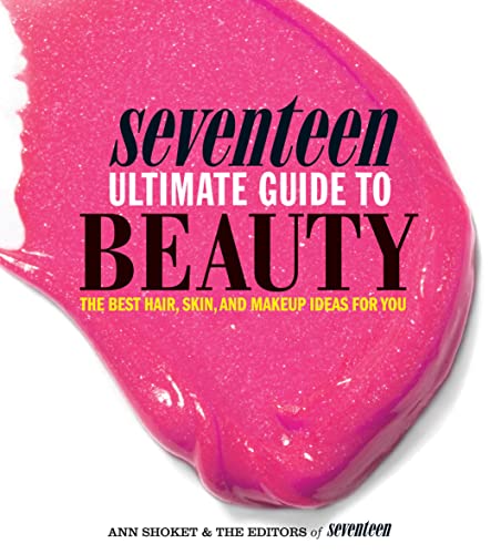 cover image Seventeen: Ultimate Guide to Beauty: The Best Hair, Skin, Nails & Makeup Ideas for You
