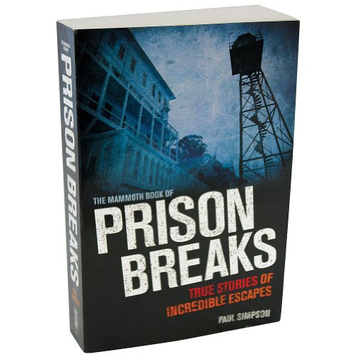 cover image The Mammoth Book of Prison Breaks: True Stories of Incredible Escapes