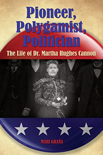 cover image Pioneer, Polygamist, Politician: The Life of Dr. Martha Hughes Cannon