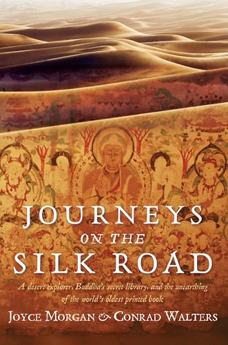 cover image Journeys on the Silk Road: A Desert Explorer, Buddha%E2%80%99s Secret Library, and the Unearthing of the World%E2%80%99s Oldest Printed Book