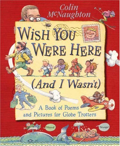 cover image Wish You Were Here (and I Wasn't): A Book of Poems and Pictures for Globe Trotters