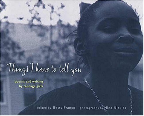 cover image Things I Have to Tell You: Poems and Writing by Teenage Girls