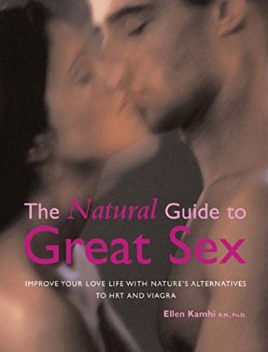 cover image The Natural Guide to Great Sex: Improve Your Love Life with Nature's Alternatives to Hrt and Viagra