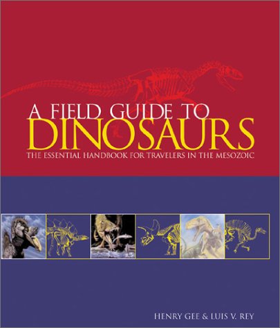 cover image A FIELD GUIDE TO DINOSAURS: The Essential Handbook for Travelers in the Mesozoic
