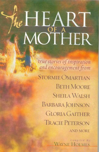 cover image The Heart of a Mother: True Stories of Inspiration and Encouragement