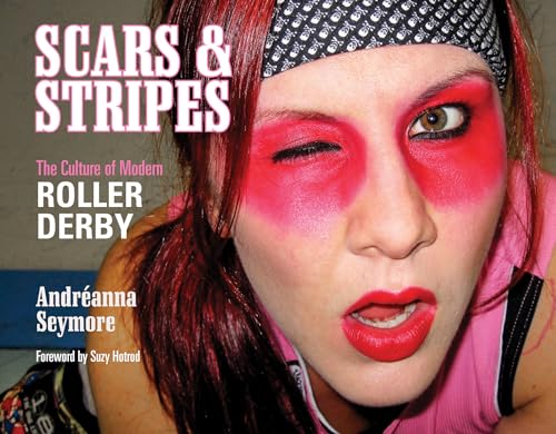 cover image Scars & Stripes: The Culture of Modern Roller Derby