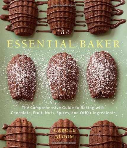 cover image The Essential Baker: The Comprehensive Guide to Baking with Chocolate, Fruit, Nuts, Spices, and Other Ingredients