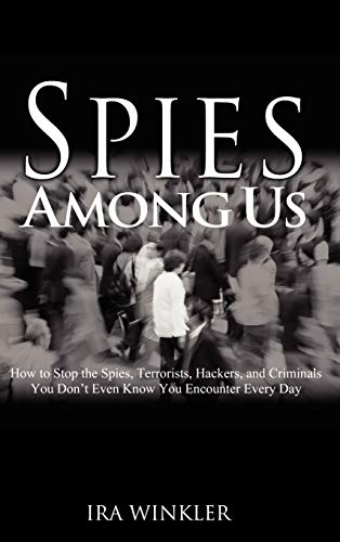 cover image Spies Among Us: How to Stop the Spies, Terrorists, Hackers, and Criminals You Don't Even Know You Encounter Every Day