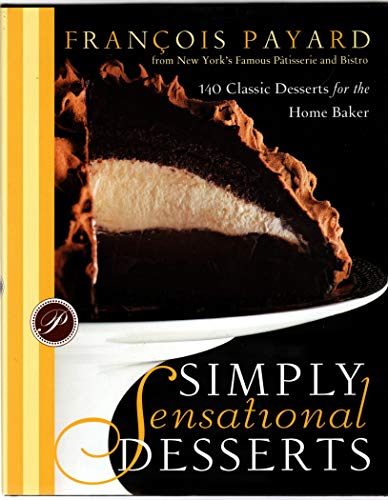 cover image Simply Sensational Desserts: 140 Classics for the Home Baker from New York's Famous Patisserie and Bistro