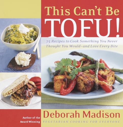 cover image This Can't Be Tofu!: 75 Recipes to Cook Something You Never Thought You Would--And Love Every Bite