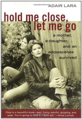 cover image Hold Me Close, Let Me Go: A Mother, a Daughter and an Adolescence Survived