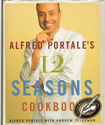 cover image Alfred Portale's Twelve Seasons Cookbook: A Month-By-Month Guide to the Best There Is to Eat