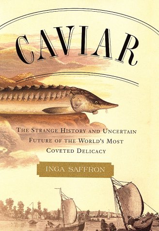 cover image Caviar: The Strange History and Uncertain Future of the World's Most Coveted Delicacy