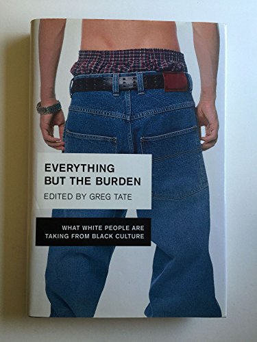 cover image EVERYTHING BUT THE BURDEN: What White People Are Taking from Black Culture