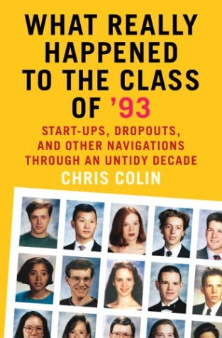 cover image WHAT REALLY HAPPENED TO THE CLASS OF '93? Start-Ups, Dropouts, and Other Navigations Through an Untidy Decade