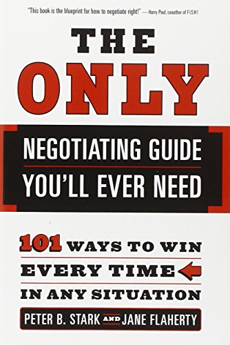 cover image The Only Negotiating Guide You'll Ever Need: 101 Ways to Win Every Time in Any Situation