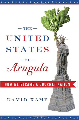 cover image The United States of Arugula: How We Became a Gourmet Nation