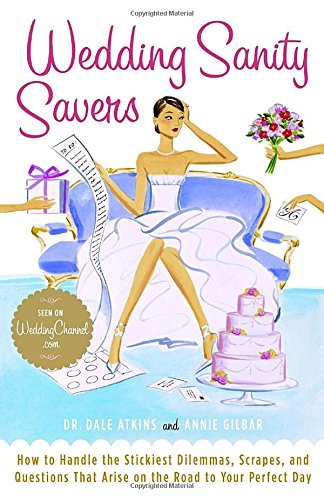 cover image Wedding Sanity Savers: How to Handle the Stickiest Dilemmas, Scrapes, and Questions That Arise on the Road to Your Perfect Day