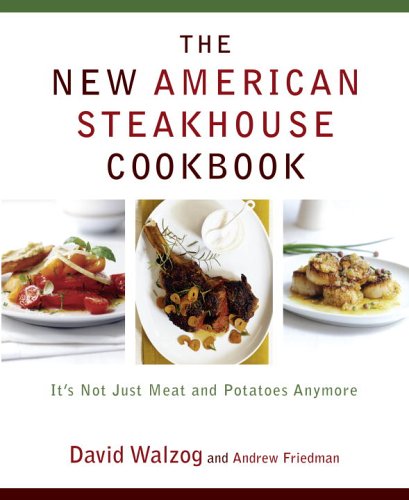 cover image THE NEW AMERICAN STEAKHOUSE COOKBOOK: It's Not Just Meat and Potatoes Anymore