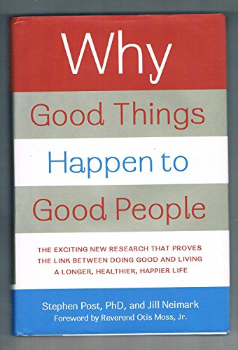 cover image Why Good Things Happen to Good People: The Exciting New Research That Proves the Link Between Doing Good and Living a Longer, Healthier, Happier Life
