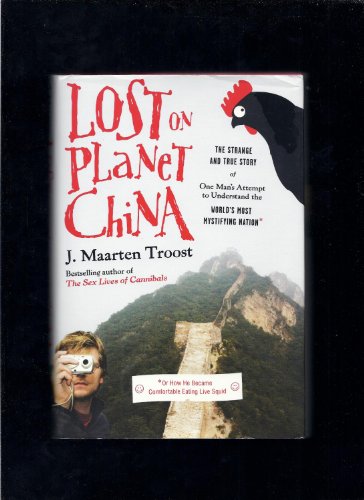cover image Lost on Planet China: The Strange and True Story of One Man's Attempt to Understand the World's Most Mystifying Nation, or How He Became Com