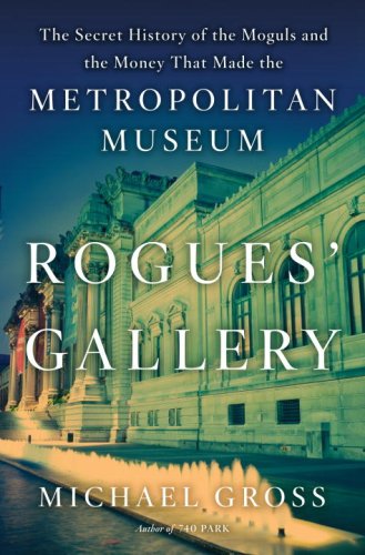 cover image Rogues' Gallery: The Secret History of the Moguls and the Money That Made the Metropolitan Museum
