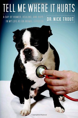 cover image Tell Me Where It Hurts: A Day of Humor, Healing, and Hope in My Life as an Animal Surgeon