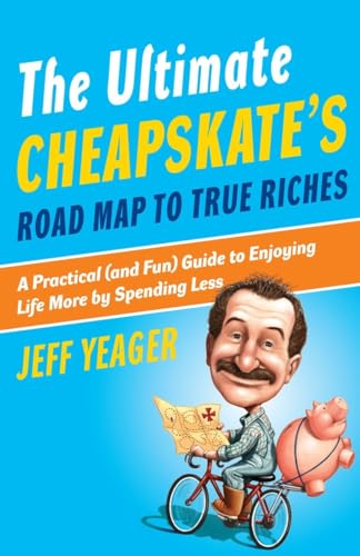 cover image The Ultimate Cheapskate's Road Map to True Riches: A Practical (and Fun) Guide to Enjoying Life More by Spending Less