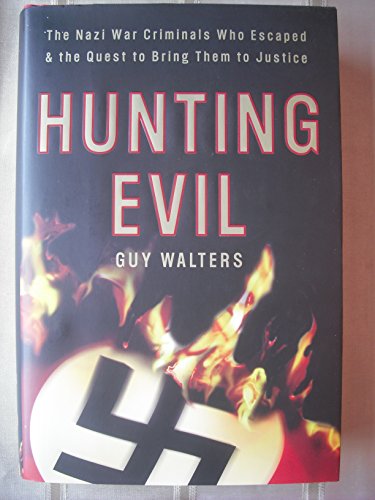 cover image Hunting Evil: The Nazi War Criminals Who Escaped & the Quest to Bring Them to Justice